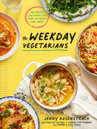 Title: The Weekday Vegetarians: 100 Recipes and a Real-Life Plan for Eating Less Meat: A Cookbook, Author: Jenny Rosenstrach
