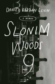Title: Slonim Woods 9: A Memoir, Author: Daniel Barban Levin