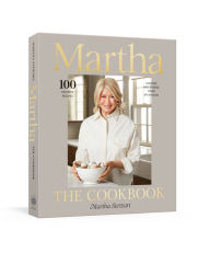 Title: Martha: The Cookbook: 100 Favorite Recipes with Lessons and Stories from My Kitchen, Author: Martha Stewart