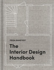 Title: The Interior Design Handbook: Furnish, Decorate, and Style Your Space, Author: Frida Ramstedt
