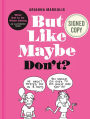 But Like Maybe Don't: What Not to Do When Dating: An Illustrated Guide (Signed Book)