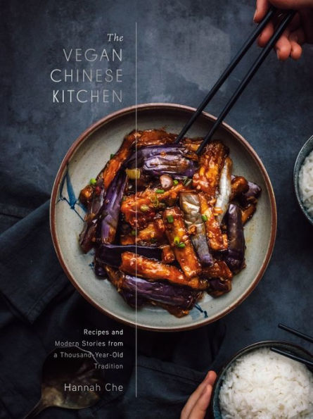 The Vegan Chinese Kitchen: Recipes and Modern Stories from a Thousand-Year-Old Tradition: A Cookbook