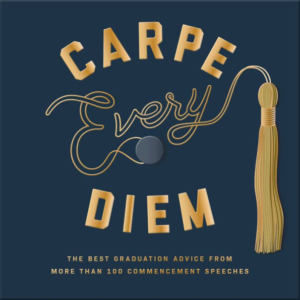 Carpe Every Diem: The Best Graduation Advice from More Than 100 Commencement Speeches : A Graduation Book