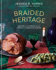 Title: Braided Heritage: Recipes and Stories on the Origin of American Cuisine, Author: Jessica B. Harris