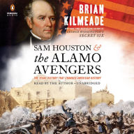 Sam Houston and the Alamo Avengers: The Texas Victory That Changed American History