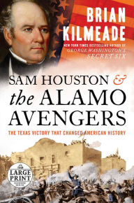 Title: Sam Houston and the Alamo Avengers: The Texas Victory That Changed American History, Author: Brian Kilmeade