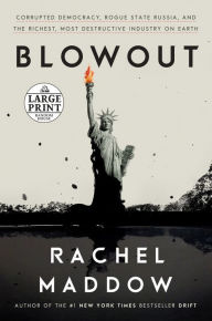 Title: Blowout: Corrupted Democracy, Rogue State Russia, and the Richest, Most Destructive Industry on Earth, Author: Rachel Maddow