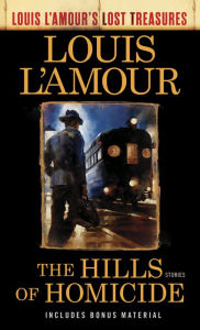 Download free books online for computer The Hills of Homicide (Louis L'Amour's Lost Treasures): Stories (English Edition) by Louis L'Amour 9781984817891 PDF