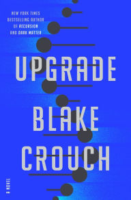 Title: Upgrade: A Novel, Author: Blake Crouch