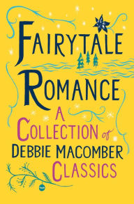 Books and magazines free download Fairytale Romance: A Collection of Debbie Macomber Classics: Some Kind of Wonderful, Almost Paradise, Cindy and the Prince English version by Debbie Macomber 9780593158166 PDB