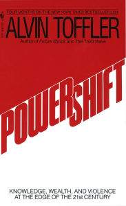 Title: Powershift: Knowledge, Wealth, and Power at the Edge of the 21st Century, Author: Alvin Toffler