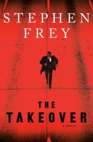 Title: The Takeover: A Novel, Author: Stephen W. Frey