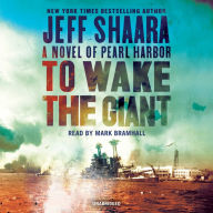 Title: To Wake the Giant: A Novel of Pearl Harbor, Author: Jeff Shaara