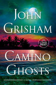 Title: Camino Ghosts: A Novel, Author: John Grisham