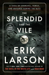 Title: The Splendid and the Vile: A Saga of Churchill, Family, and Defiance During the Blitz, Author: Erik Larson