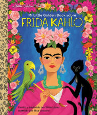 Title: Mi Little Golden Book sobre Frida Kahlo (My Little Golden Book About Frida Kahlo Spanish Edition), Author: Silvia López
