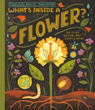 Title: What's Inside A Flower?: And Other Questions About Science & Nature, Author: Rachel Ignotofsky