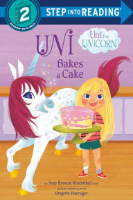 Title: Uni Bakes a Cake (Uni the Unicorn), Author: Amy Krouse Rosenthal
