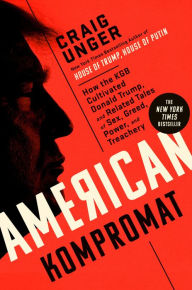 Title: American Kompromat: How the KGB Cultivated Donald Trump, and Related Tales of Sex, Greed, Power, and Treachery, Author: Craig Unger