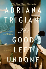 Title: The Good Left Undone: A Novel, Author: Adriana Trigiani