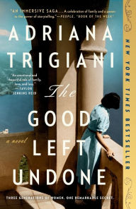 Title: The Good Left Undone: A Novel, Author: Adriana Trigiani