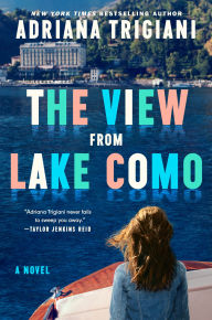 Title: The View From Lake Como: A Novel, Author: Adriana Trigiani