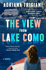 Title: The View From Lake Como: A Novel, Author: Adriana Trigiani