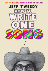 Title: How to Write One Song: Loving the Things We Create and How They Love Us Back, Author: Jeff Tweedy