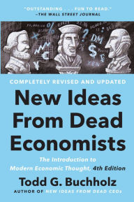 Title: New Ideas from Dead Economists: The Introduction to Modern Economic Thought, 4th Edition, Author: Todd G. Buchholz