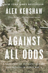 Against All Odds: A True Story of Ultimate Courage and Survival in World War II