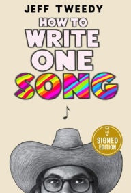 Title: How to Write One Song: Loving the Things We Create and How They Love Us Back (Signed Book), Author: Jeff Tweedy