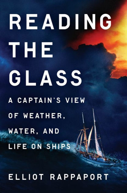 Reading the Glass: A Captain's View of Weather, Water, and Life on Ships by  Elliot Rappaport, Hardcover