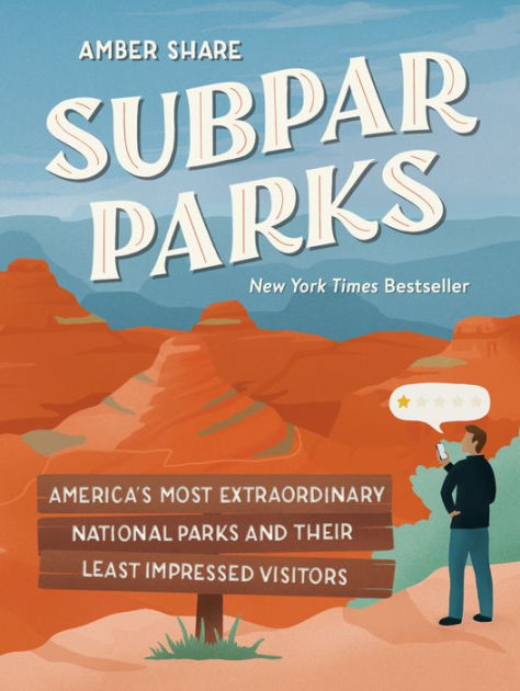 Subpar Parks: America's Most Extraordinary National Parks and Their Least Impressed Visitors [Book]