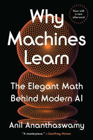 Title: Why Machines Learn: The Elegant Math Behind Modern AI, Author: Anil Ananthaswamy