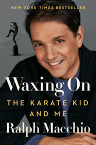 Title: Waxing On: The Karate Kid and Me, Author: Ralph Macchio