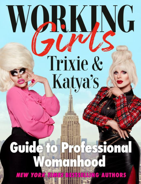 Hotgirlandboy - Working Girls: Trixie and Katya's Guide to Professional Womanhood by Trixie  Mattel, Katya, Hardcover | Barnes & NobleÂ®