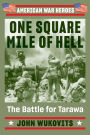 One Square Mile of Hell: The Battle for Tarawa