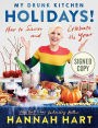 My Drunk Kitchen Holidays!: How to Savor and Celebrate the Year: A Cookbook (Signed Book)