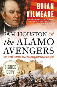 Sam Houston and the Alamo Avengers: The Texas Victory That Changed American History