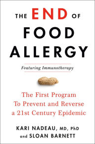 Title: The End of Food Allergy: The First Program To Prevent and Reverse a 21st Century Epidemic, Author: Kari Nadeau MD