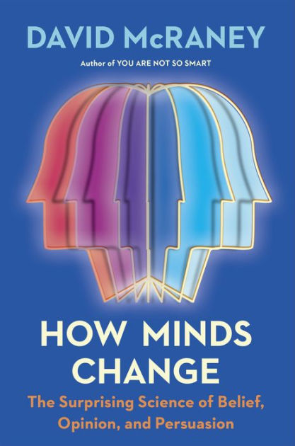 The　Change:　Opinion,　of　How　by　Noble®　David　Belief,　Science　McRaney,　Minds　and　Hardcover　Surprising　Persuasion　Barnes