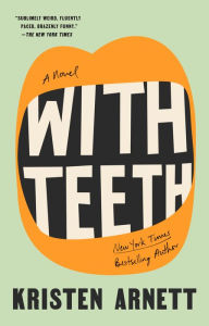 Title: With Teeth: A Novel, Author: Kristen Arnett