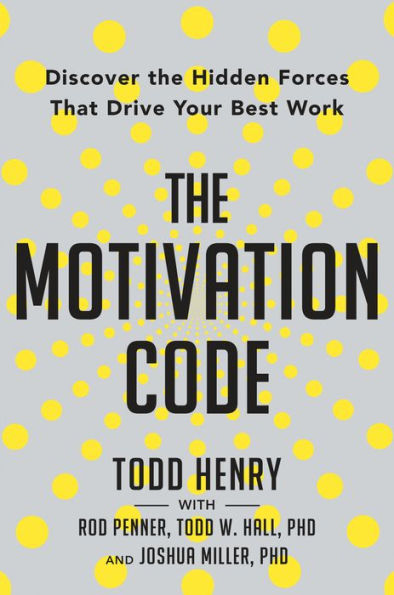 The Motivation Code: Discover the Hidden Forces That Drive Your Best Work