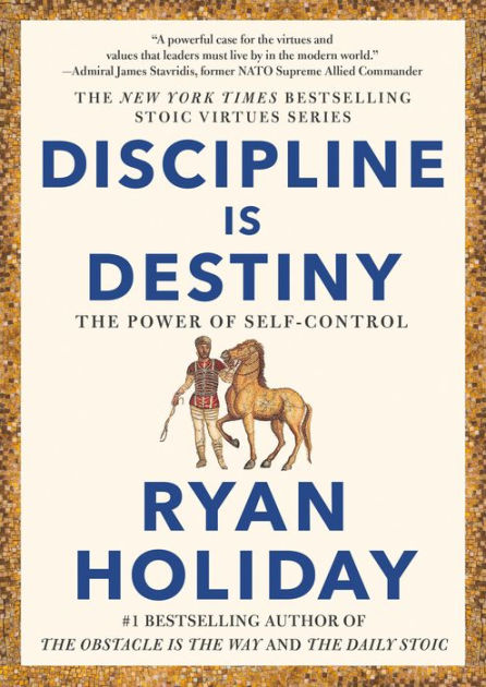 Discipline Is Destiny: The Power of Self-Control by Ryan Holiday, Hardcover