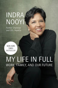 Title: My Life in Full: Work, Family, and Our Future, Author: Indra Nooyi