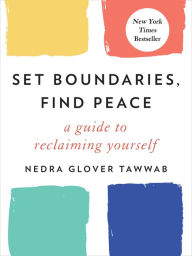 Title: Set Boundaries, Find Peace: A Guide to Reclaiming Yourself, Author: Nedra Glover Tawwab