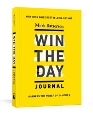Title: Win the Day Journal: Harness the Power of 24 Hours, Author: Mark Batterson
