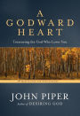 A Godward Heart: Treasuring the God Who Loves You