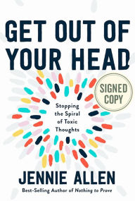 Free books download online Get Out of Your Head: Stopping the Spiral of Toxic Thoughts by Jennie Allen 9780593193211