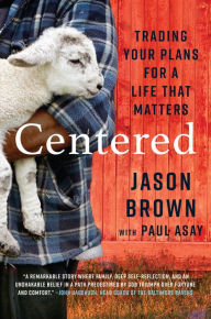 Title: Centered: Trading Your Plans for a Life That Matters, Author: Jason Brown